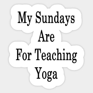 My Sundays Are For Teaching Yoga Sticker